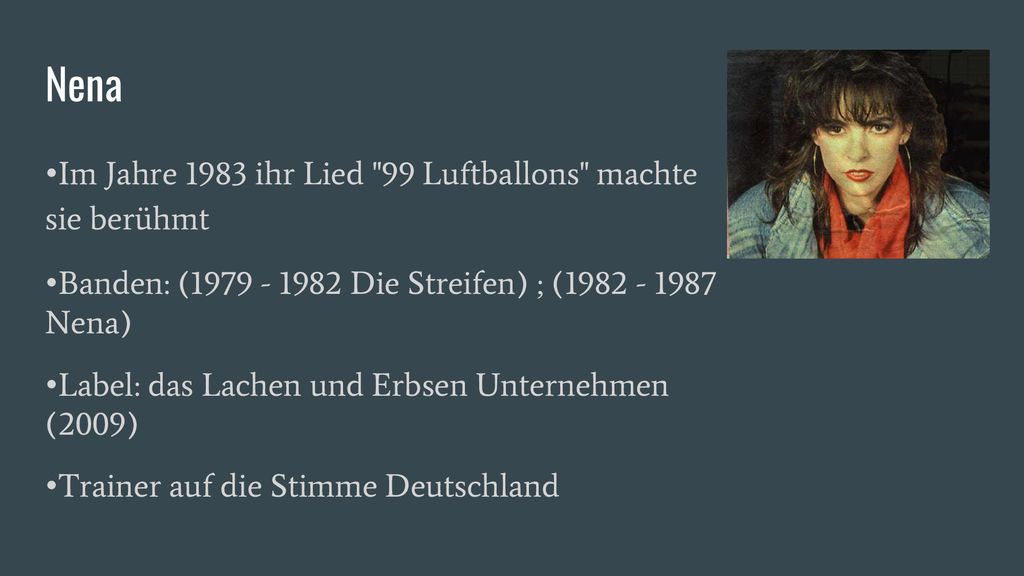 Nena •Im Jahre 1983 ihr Lied 99 Luftballons machte sie berühmt