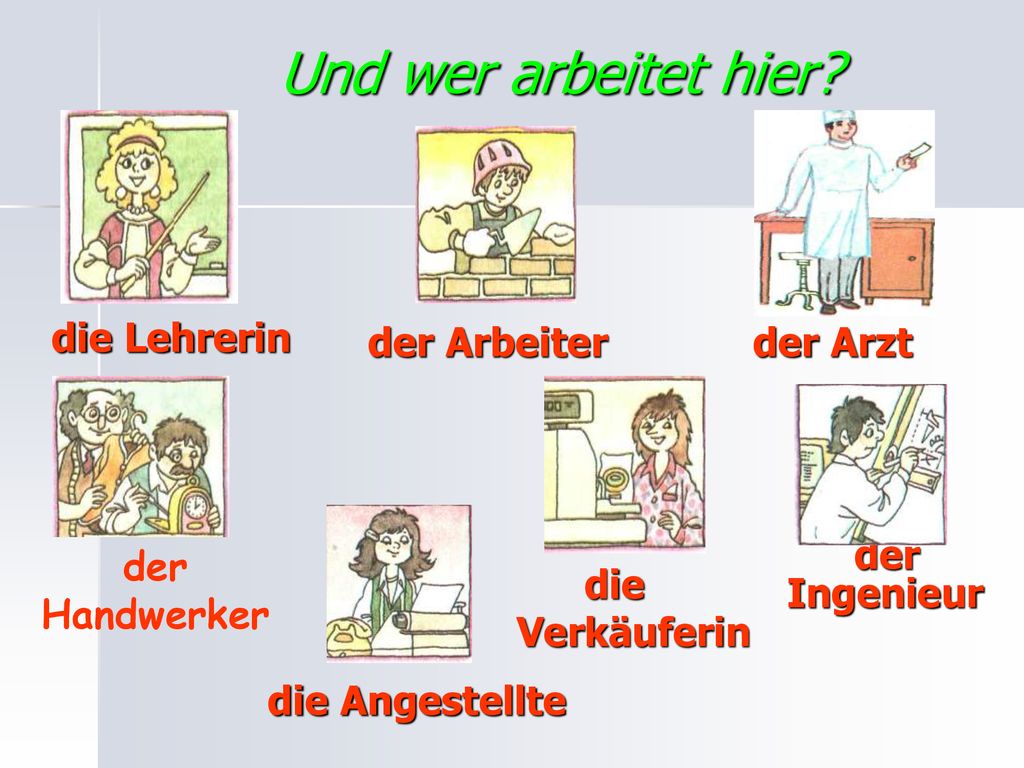 Und wer arbeitet hier die Lehrerin der Arbeiter der Arzt