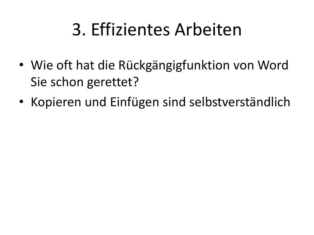 3. Effizientes Arbeiten Wie oft hat die Rückgängigfunktion von Word Sie schon gerettet.
