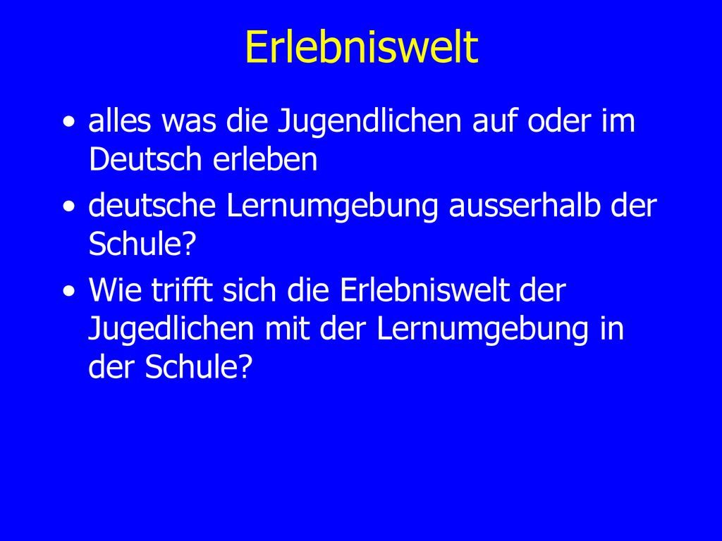 Erlebniswelt alles was die Jugendlichen auf oder im Deutsch erleben