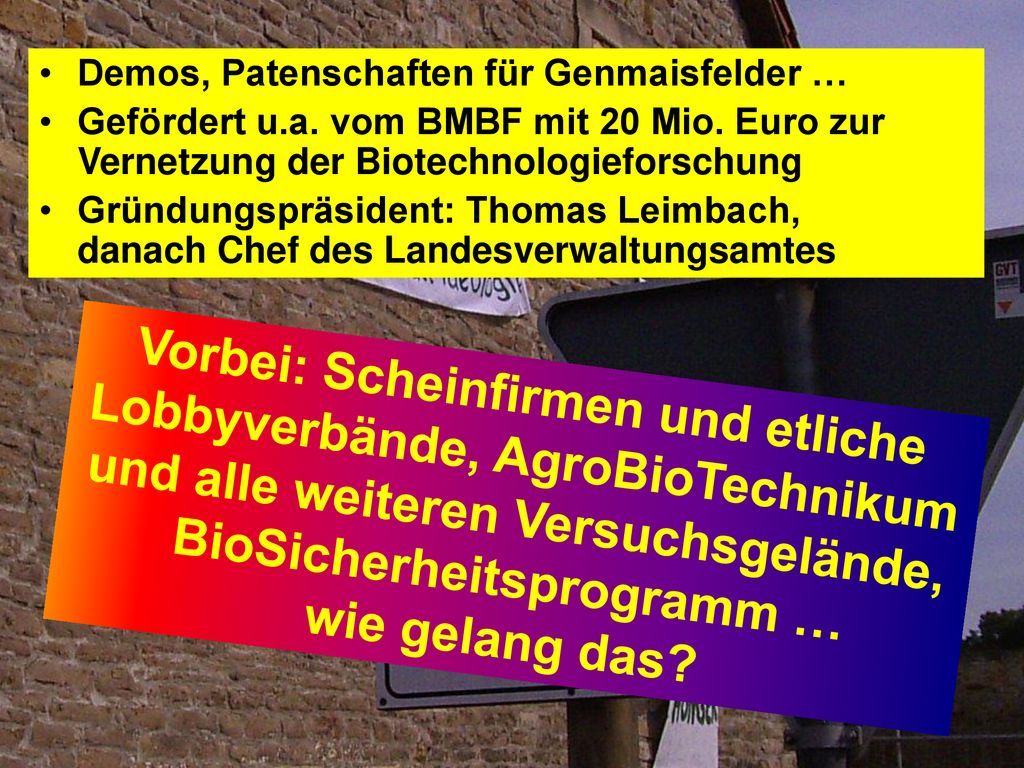Lobby: InnoPlanta e.V. Demos, Patenschaften für Genmaisfelder … Gefördert u.a. vom BMBF mit 20 Mio. Euro zur Vernetzung der Biotechnologieforschung.