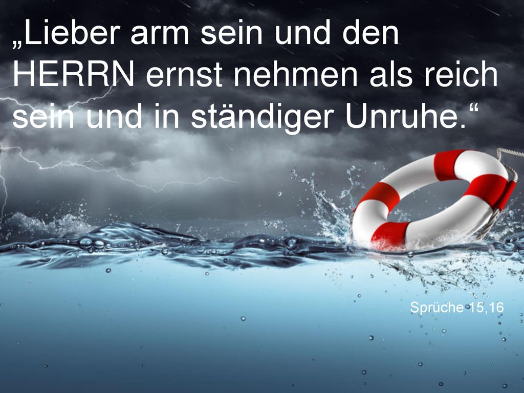 „Lieber arm sein und den HERRN ernst nehmen als reich sein und in ständiger Unruhe.