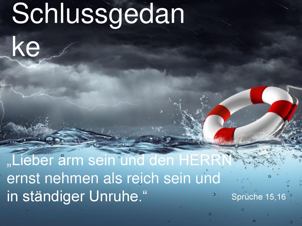 Schlussgedanke „Lieber arm sein und den HERRN ernst nehmen als reich sein und in ständiger Unruhe.