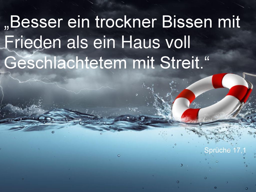 „Besser ein trockner Bissen mit Frieden als ein Haus voll Geschlachtetem mit Streit.