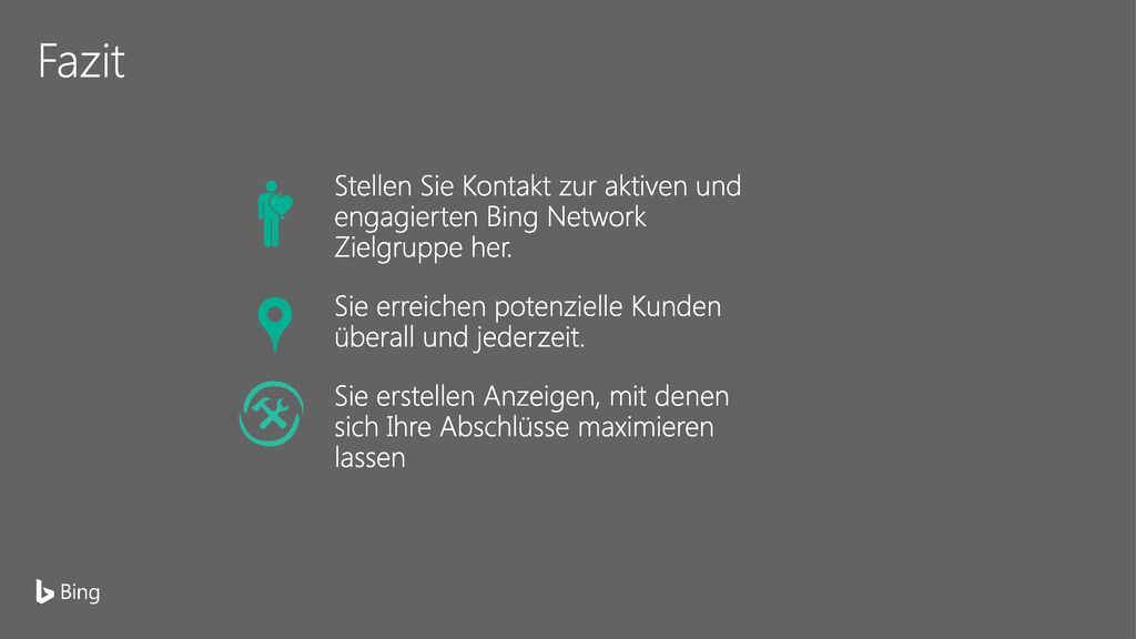 9/16/2018 6:24 AM Fazit. Stellen Sie Kontakt zur aktiven und engagierten Bing Network Zielgruppe her.