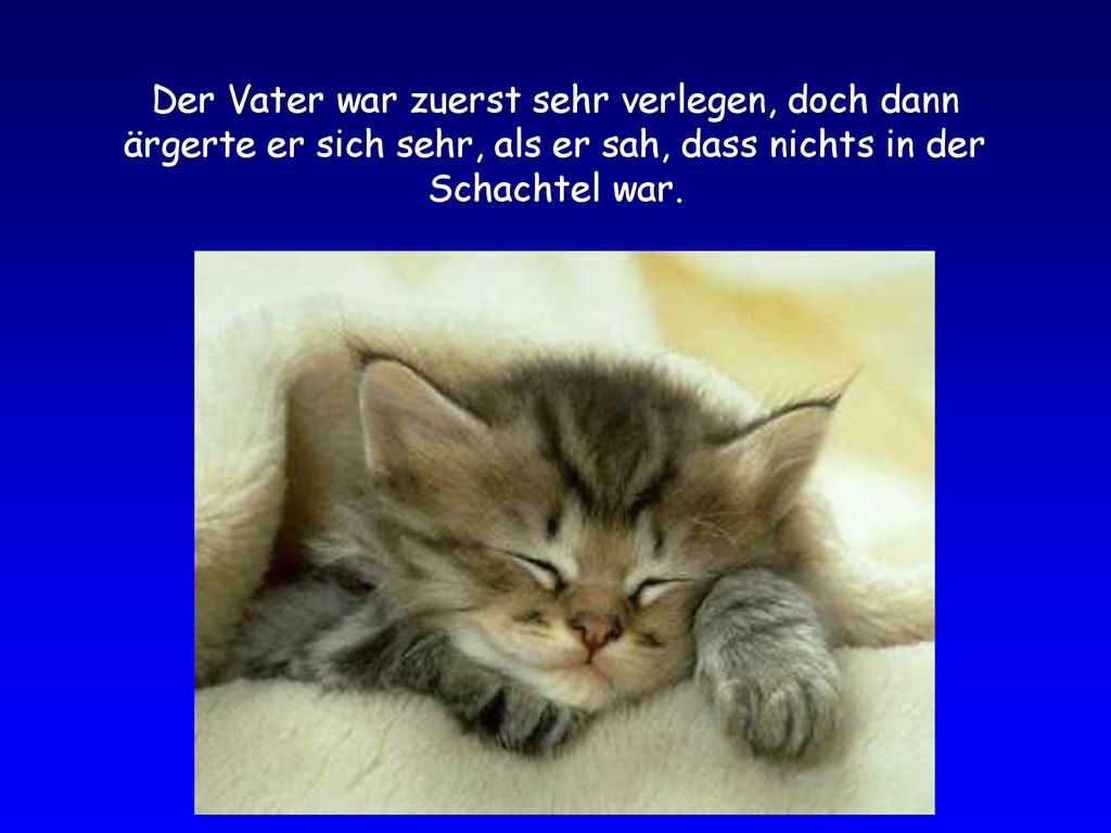 Der Vater war zuerst sehr verlegen, doch dann ärgerte er sich sehr, als er sah, dass nichts in der Schachtel war.