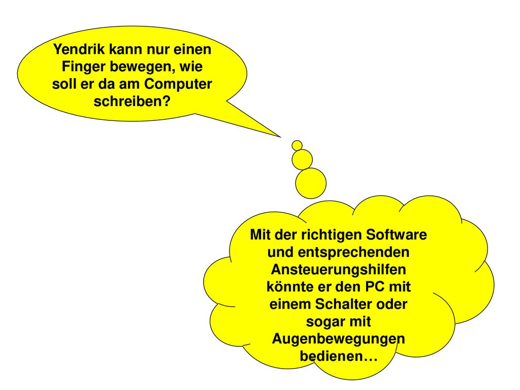 Yendrik kann nur einen Finger bewegen, wie soll er da am Computer schreiben