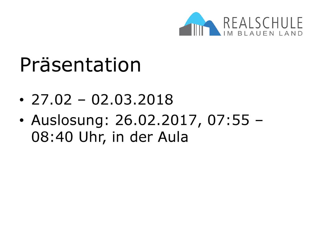 Präsentation – Auslosung: , 07:55 – 08:40 Uhr, in der Aula