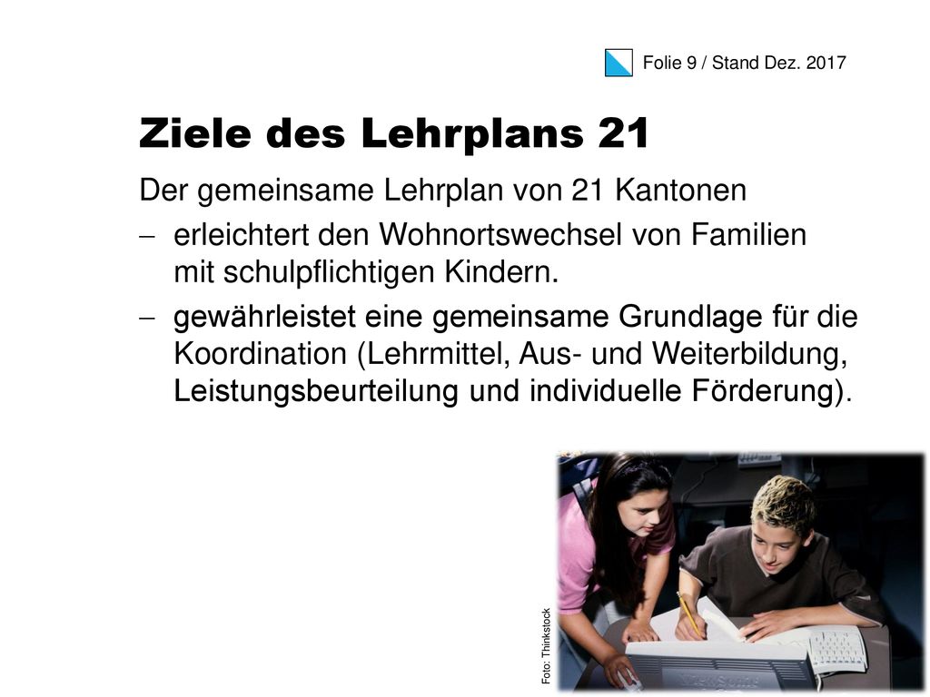 Ziele des Lehrplans 21 Der gemeinsame Lehrplan von 21 Kantonen