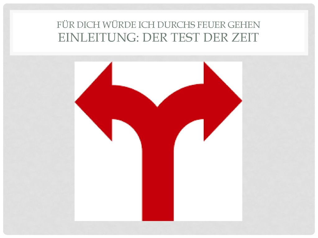 Für dich würde ich durchs Feuer gehen Einleitung: Der test der Zeit