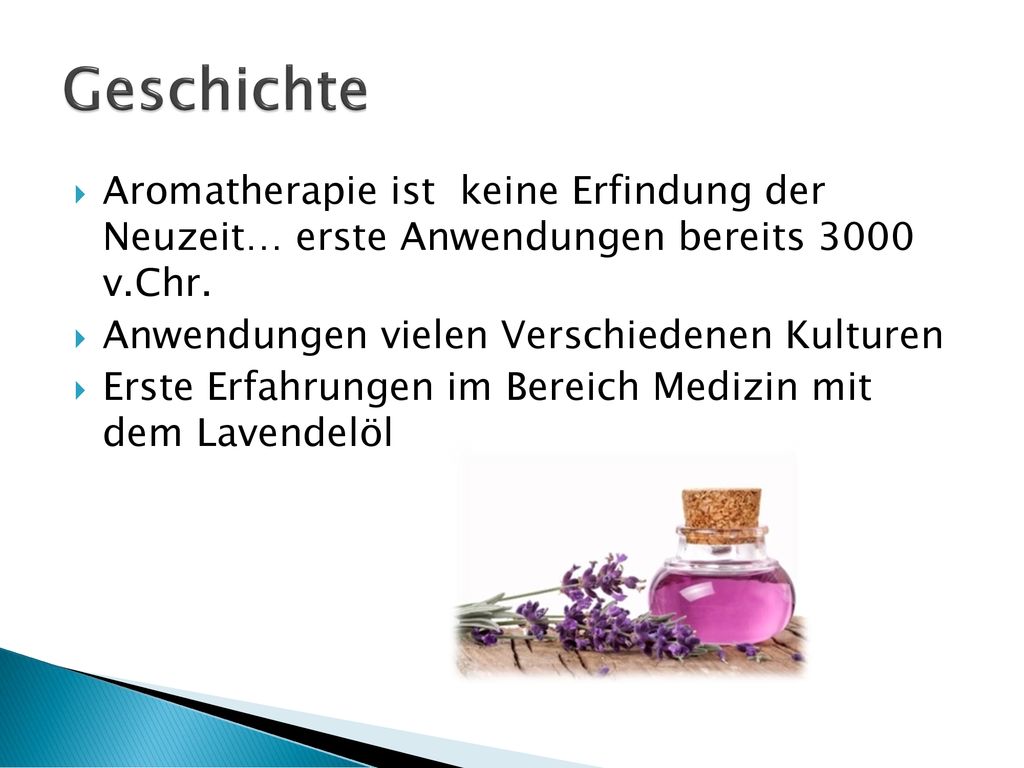 Geschichte Aromatherapie ist keine Erfindung der Neuzeit… erste Anwendungen bereits 3000 v.Chr. Anwendungen vielen Verschiedenen Kulturen.