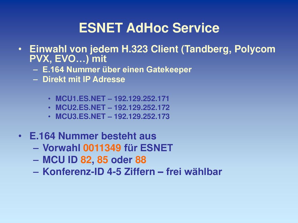 ESNET AdHoc Service Einwahl von jedem H.323 Client (Tandberg, Polycom PVX, EVO…) mit. E.164 Nummer über einen Gatekeeper.