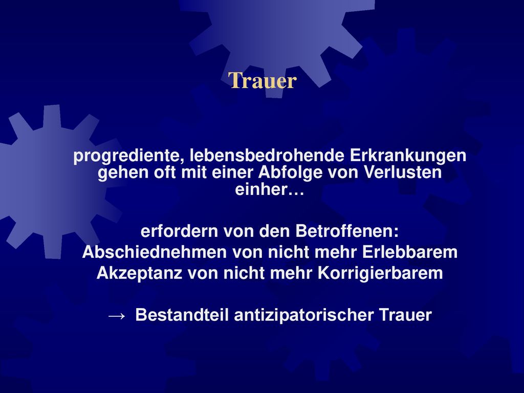 Trauer progrediente, lebensbedrohende Erkrankungen gehen oft mit einer Abfolge von Verlusten einher…