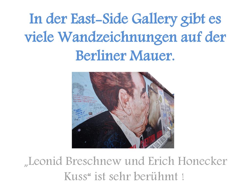 „Leonid Breschnew und Erich Honecker Kuss ist sehr berühmt !