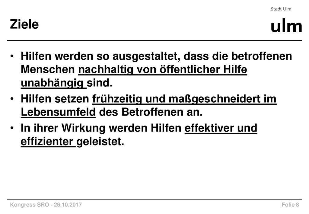 Ziele Hilfen werden so ausgestaltet, dass die betroffenen Menschen nachhaltig von öffentlicher Hilfe unabhängig sind.