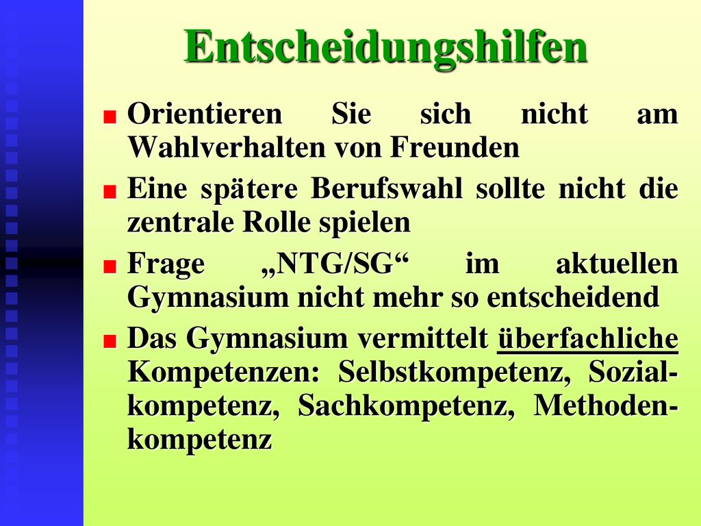 Entscheidungshilfen Orientieren Sie sich nicht am Wahlverhalten von Freunden. Eine spätere Berufswahl sollte nicht die zentrale Rolle spielen.