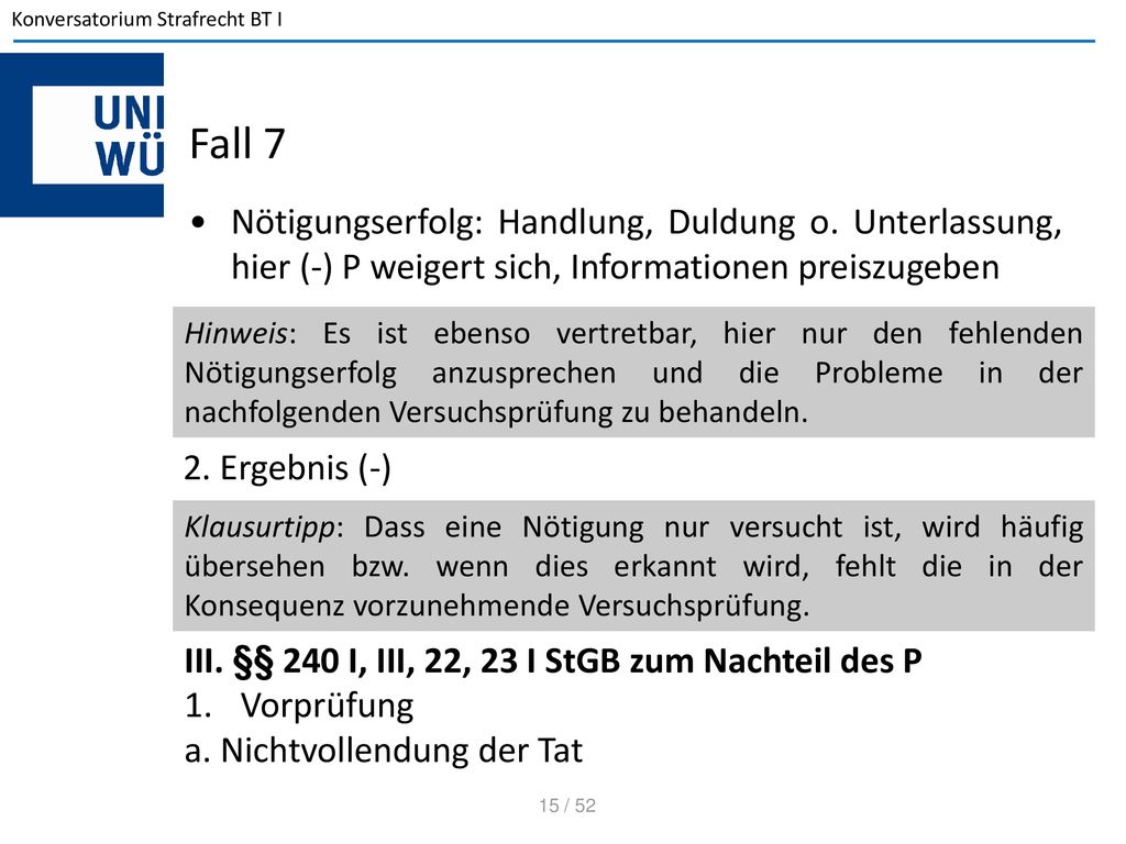 Fall 7 Nötigungserfolg: Handlung, Duldung o. Unterlassung, hier (-) P weigert sich, Informationen preiszugeben.