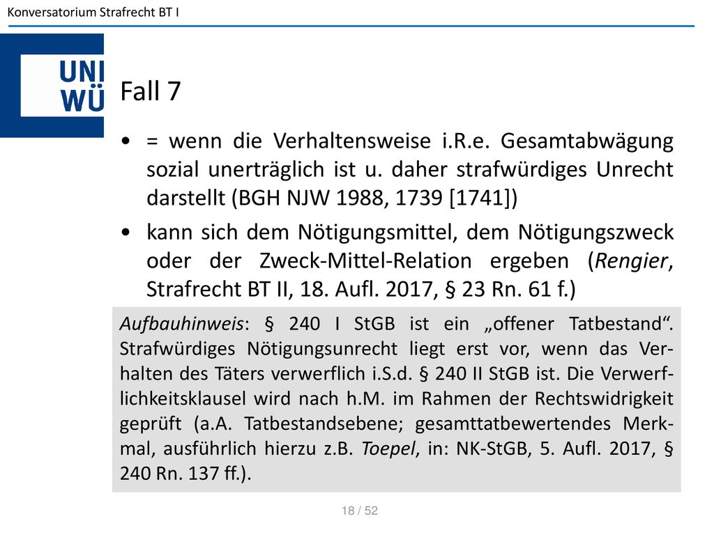 Fall 7 = wenn die Verhaltensweise i.R.e. Gesamtabwägung sozial unerträglich ist u. daher strafwürdiges Unrecht darstellt (BGH NJW 1988, 1739 [1741])