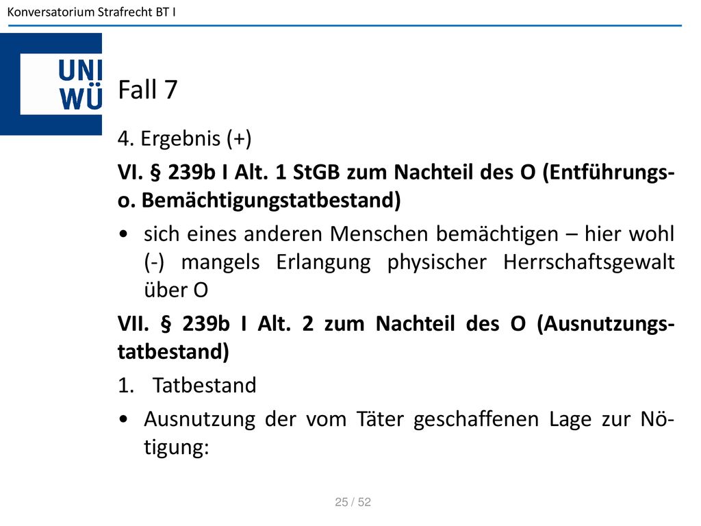 Fall 7 4. Ergebnis (+) VI. § 239b I Alt. 1 StGB zum Nachteil des O (Entführungs-o. Bemächtigungstatbestand)