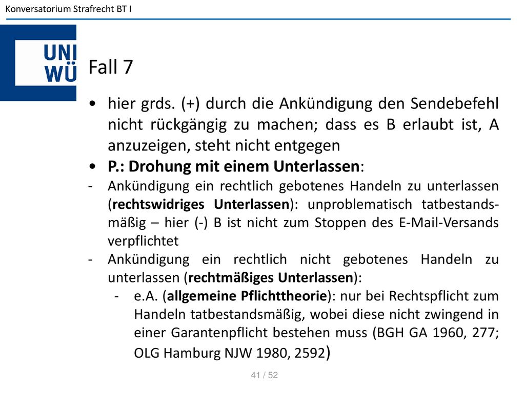 Fall 7 hier grds. (+) durch die Ankündigung den Sendebefehl nicht rückgängig zu machen; dass es B erlaubt ist, A anzuzeigen, steht nicht entgegen.