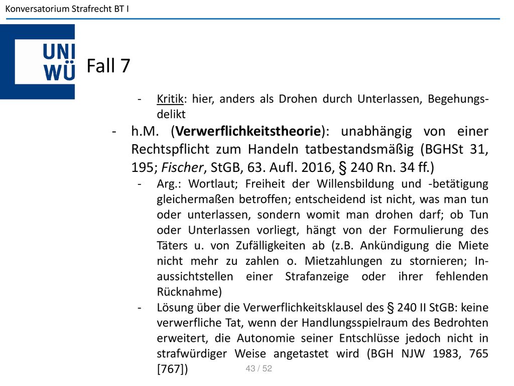Fall 7 Kritik: hier, anders als Drohen durch Unterlassen, Begehungs-delikt.