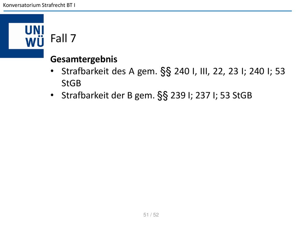 Fall 7 Gesamtergebnis. Strafbarkeit des A gem. §§ 240 I, III, 22, 23 I; 240 I; 53 StGB.