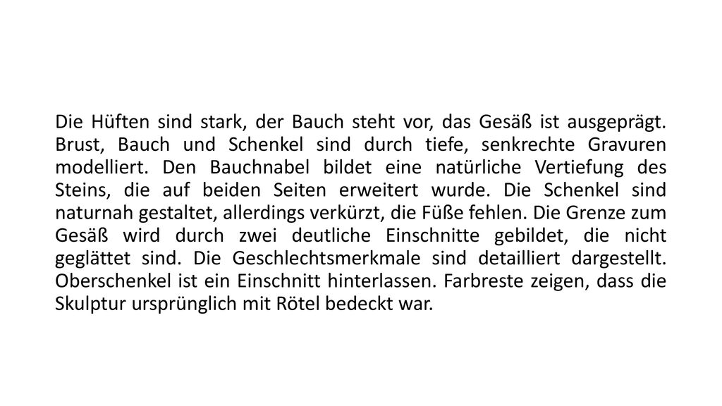 Die Hüften sind stark, der Bauch steht vor, das Gesäß ist ausgeprägt