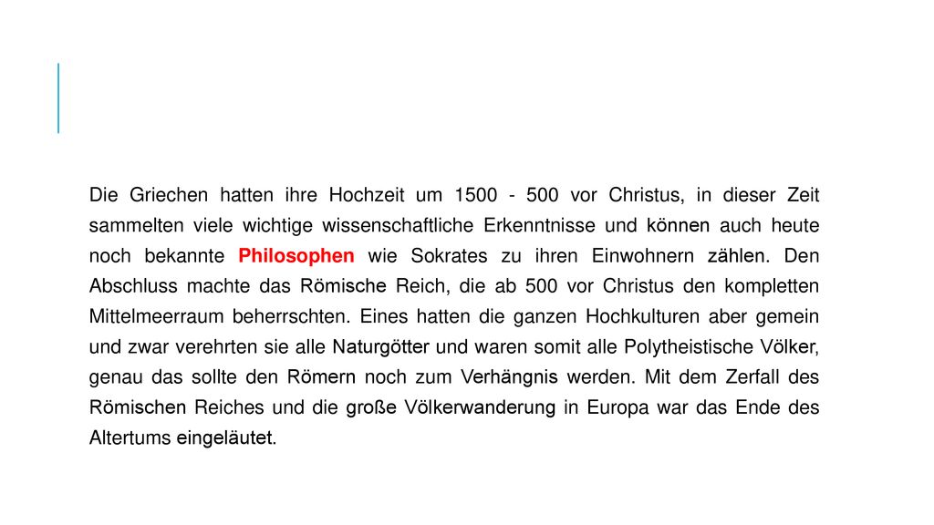 Die Griechen hatten ihre Hochzeit um vor Christus, in dieser Zeit sammelten viele wichtige wissenschaftliche Erkenntnisse und können auch heute noch bekannte Philosophen wie Sokrates zu ihren Einwohnern zählen.