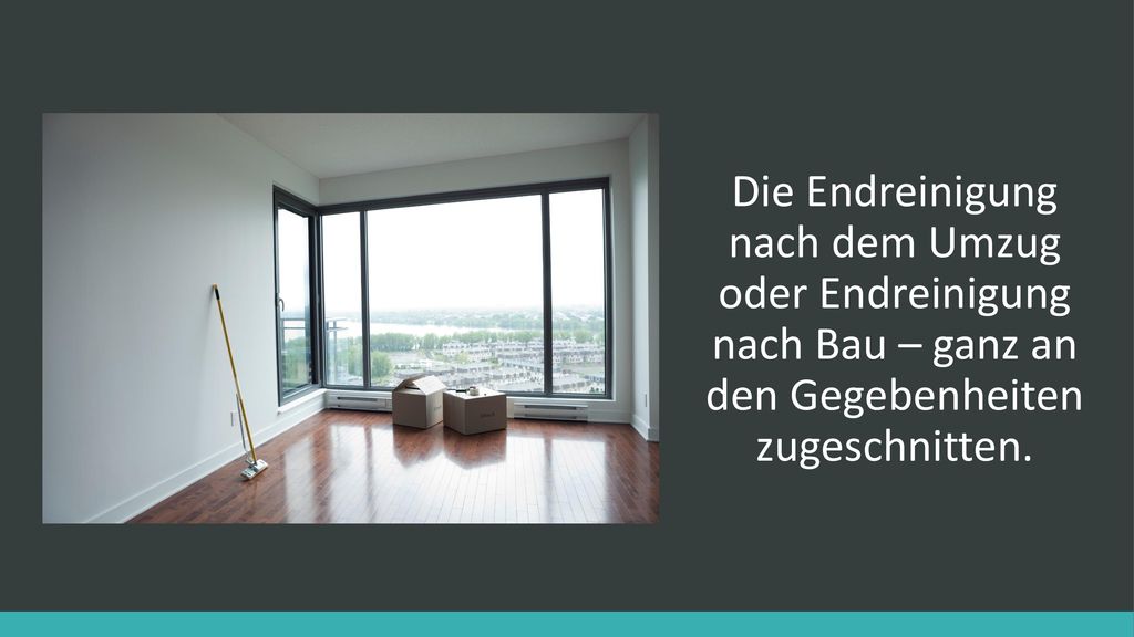 Die Endreinigung nach dem Umzug oder Endreinigung nach Bau – ganz an den Gegebenheiten zugeschnitten.