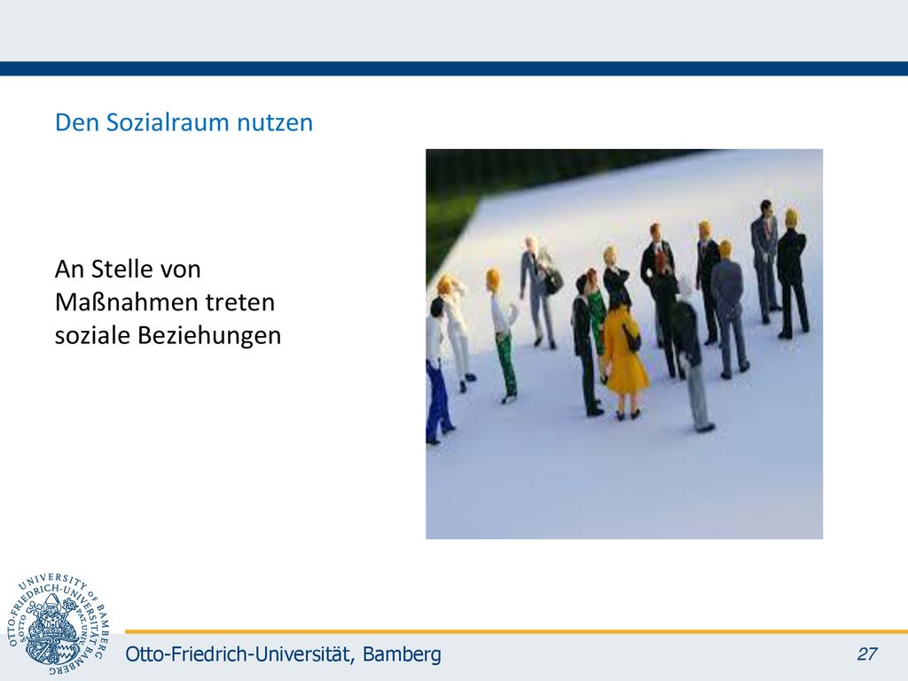 Den Sozialraum nutzen An Stelle von Maßnahmen treten soziale Beziehungen