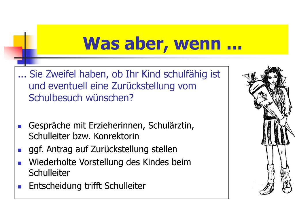 Was aber, wenn Sie Zweifel haben, ob Ihr Kind schulfähig ist und eventuell eine Zurückstellung vom Schulbesuch wünschen