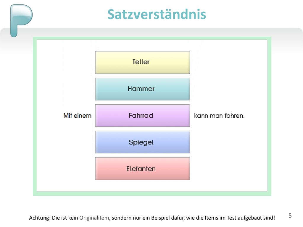 Satzverständnis Achtung: Die ist kein Originalitem, sondern nur ein Beispiel dafür, wie die Items im Test aufgebaut sind!