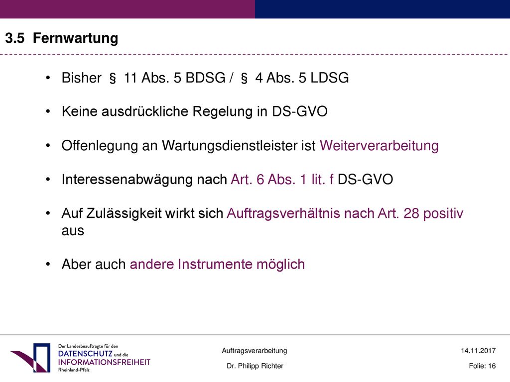 3.5 Fernwartung Bisher § 11 Abs. 5 BDSG / § 4 Abs. 5 LDSG. Keine ausdrückliche Regelung in DS-GVO.