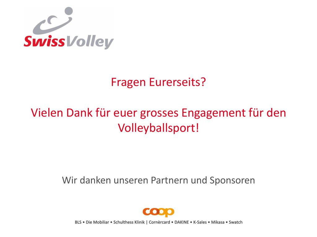 Fragen Eurerseits Vielen Dank für euer grosses Engagement für den Volleyballsport!