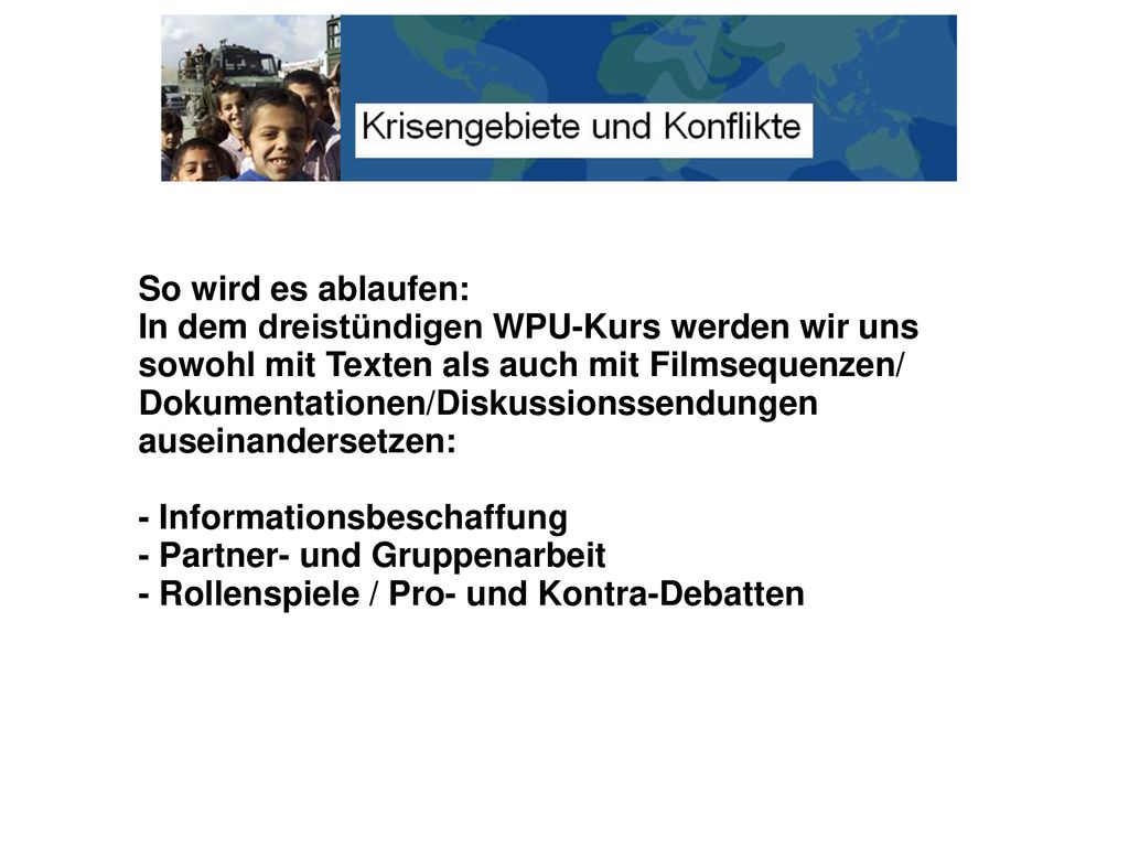 So wird es ablaufen: In dem dreistündigen WPU-Kurs werden wir uns. sowohl mit Texten als auch mit Filmsequenzen/