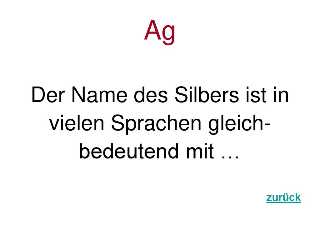 Ag Der Name des Silbers ist in vielen Sprachen gleich- bedeutend mit …