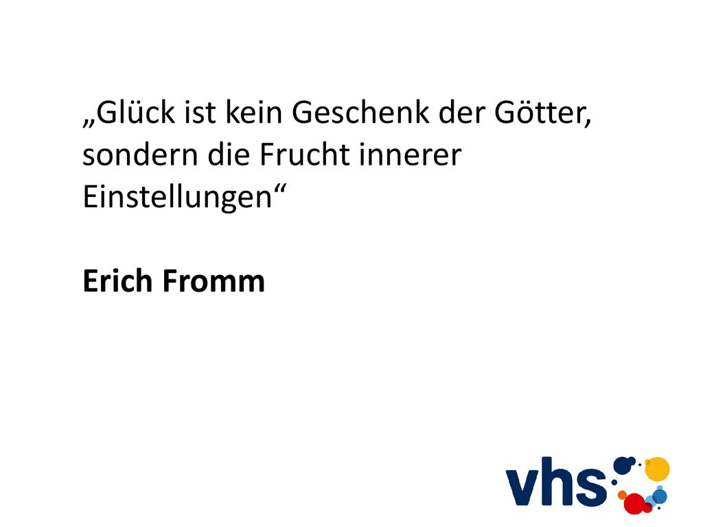 „Glück ist kein Geschenk der Götter, sondern die Frucht innerer Einstellungen