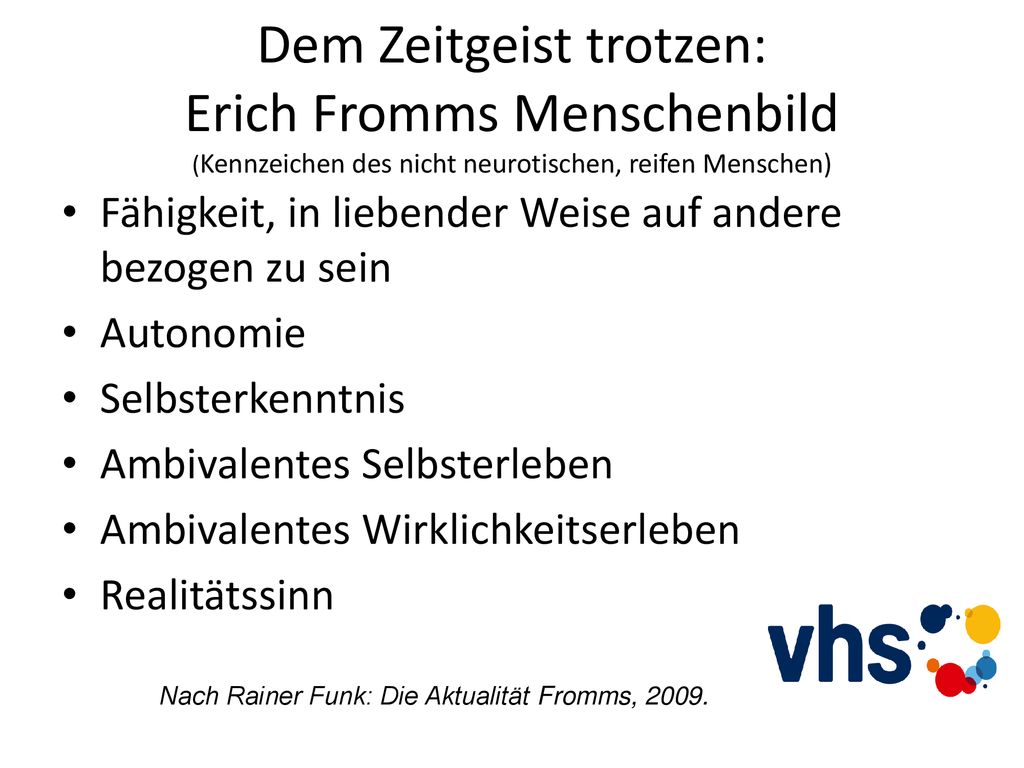Dem Zeitgeist trotzen: Erich Fromms Menschenbild (Kennzeichen des nicht neurotischen, reifen Menschen)