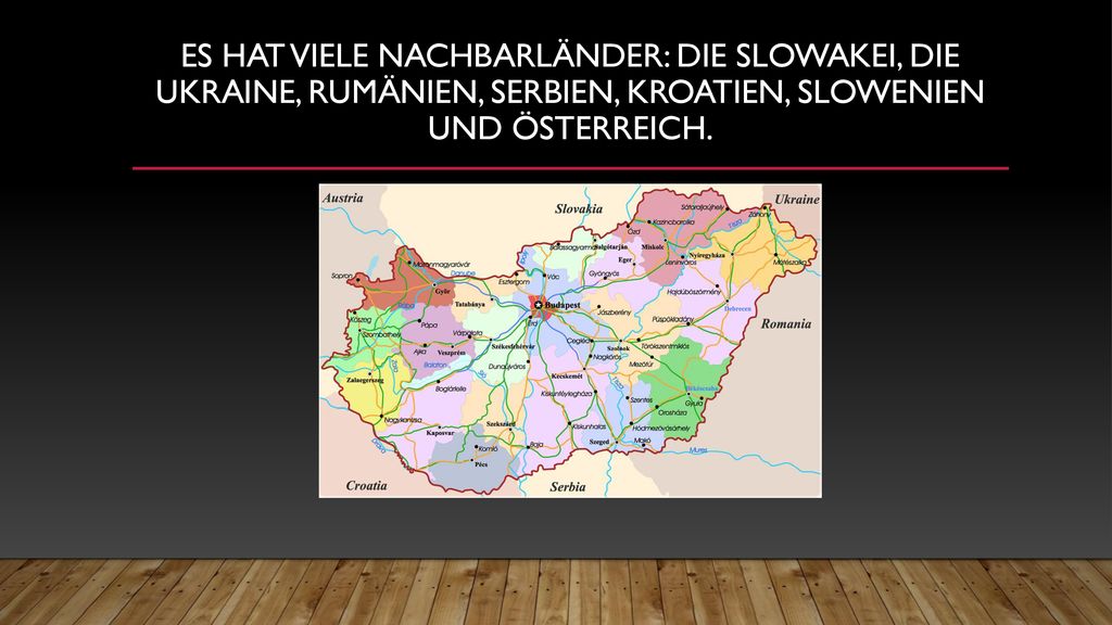 Es hat viele nachbarländer: die Slowakei, die Ukraine, Rumänien, Serbien, kroatien, Slowenien und österreich.