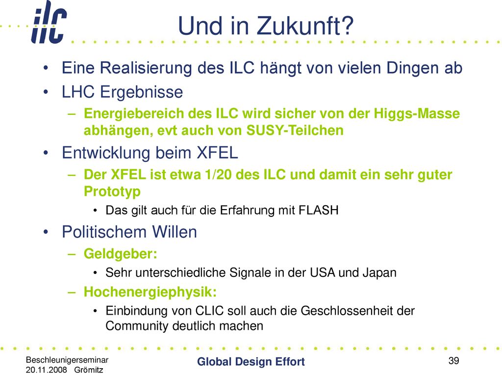 Und in Zukunft Eine Realisierung des ILC hängt von vielen Dingen ab