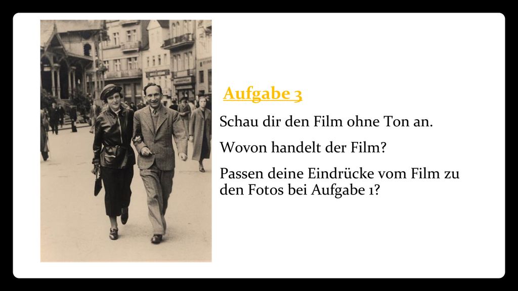 Aufgabe 3 Schau dir den Film ohne Ton an. Wovon handelt der Film