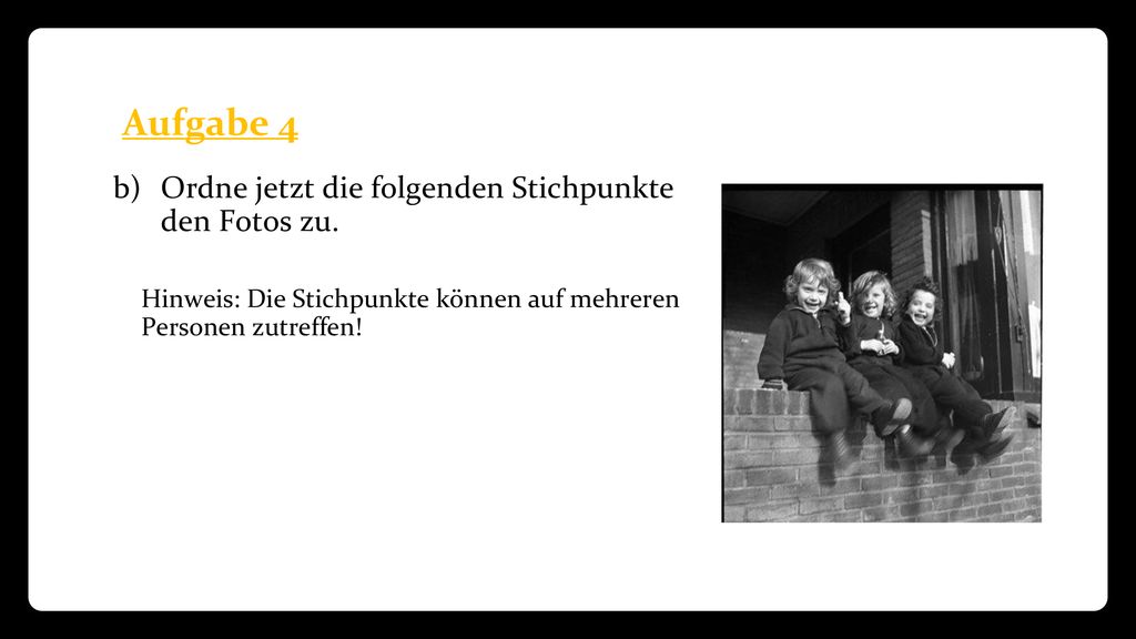 Aufgabe 4 Ordne jetzt die folgenden Stichpunkte den Fotos zu.