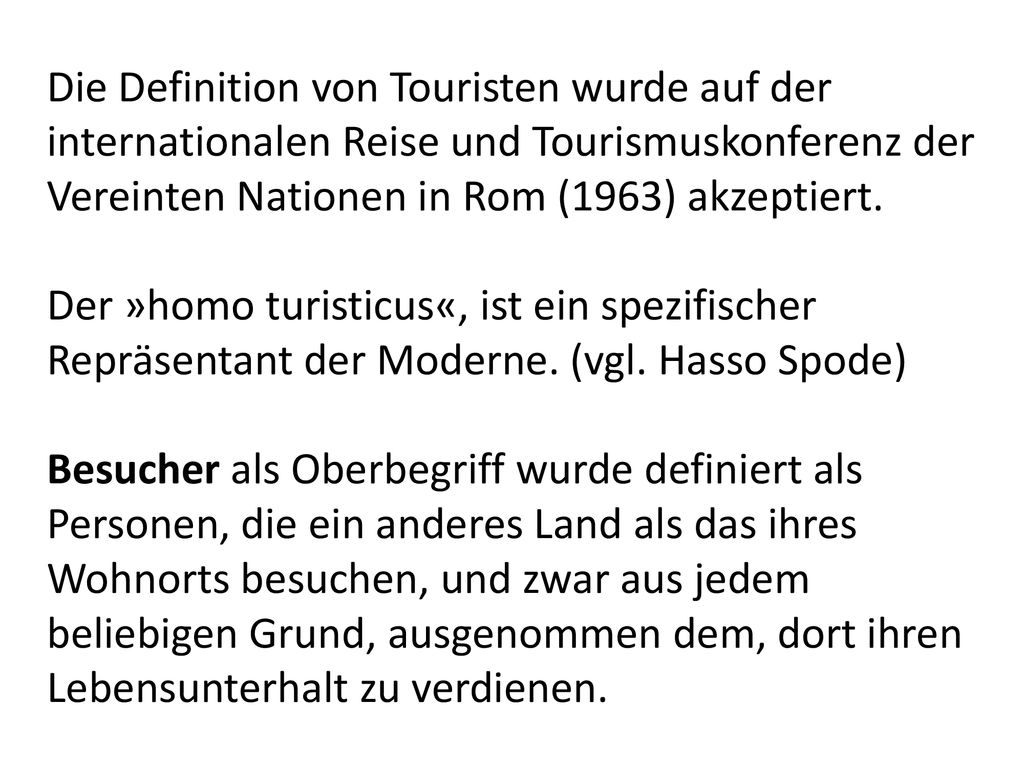 Die Definition von Touristen wurde auf der internationalen Reise und Tourismuskonferenz der Vereinten Nationen in Rom (1963) akzeptiert.
