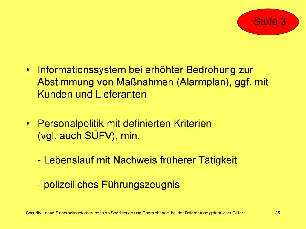 Stufe 3 Informationssystem bei erhöhter Bedrohung zur Abstimmung von Maßnahmen (Alarmplan), ggf. mit Kunden und Lieferanten.