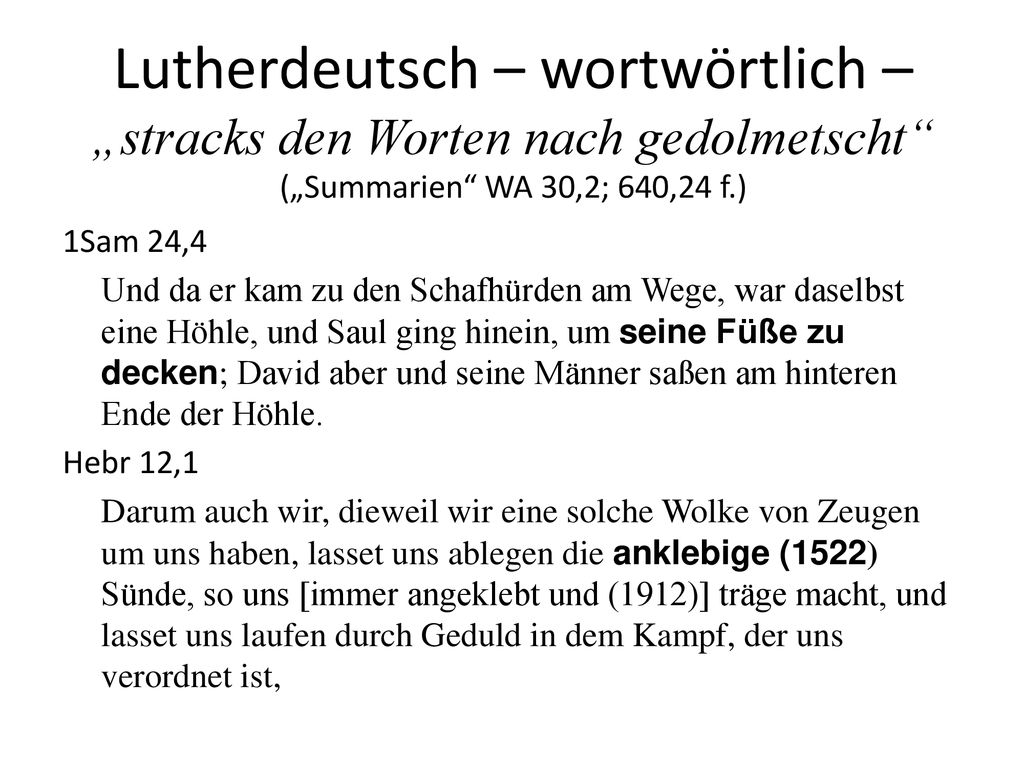 Lutherdeutsch – wortwörtlich – „stracks den Worten nach gedolmetscht („Summarien WA 30,2; 640,24 f.)