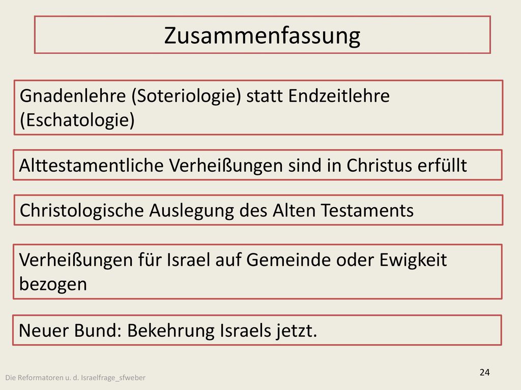 Zusammenfassung Gnadenlehre (Soteriologie) statt Endzeitlehre (Eschatologie) Alttestamentliche Verheißungen sind in Christus erfüllt.