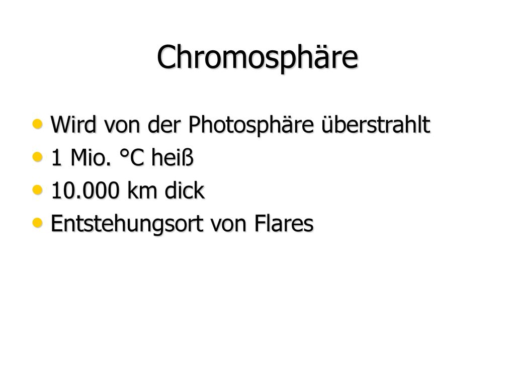 Chromosphäre Wird von der Photosphäre überstrahlt 1 Mio. °C heiß