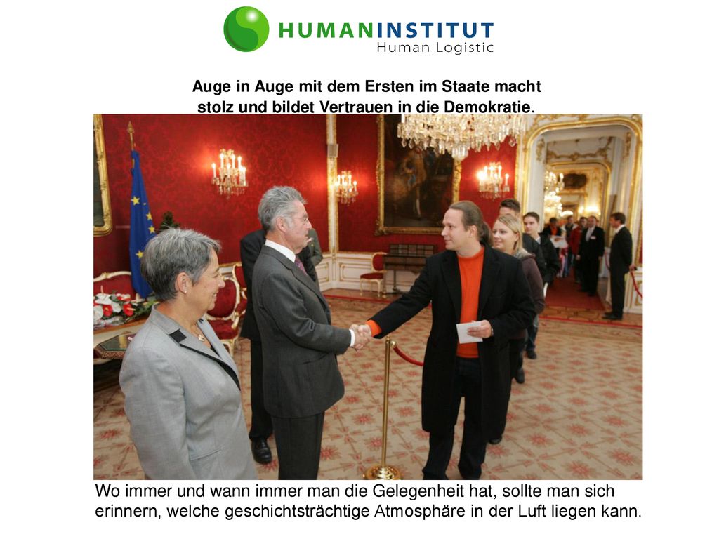 Auge in Auge mit dem Ersten im Staate macht stolz und bildet Vertrauen in die Demokratie.