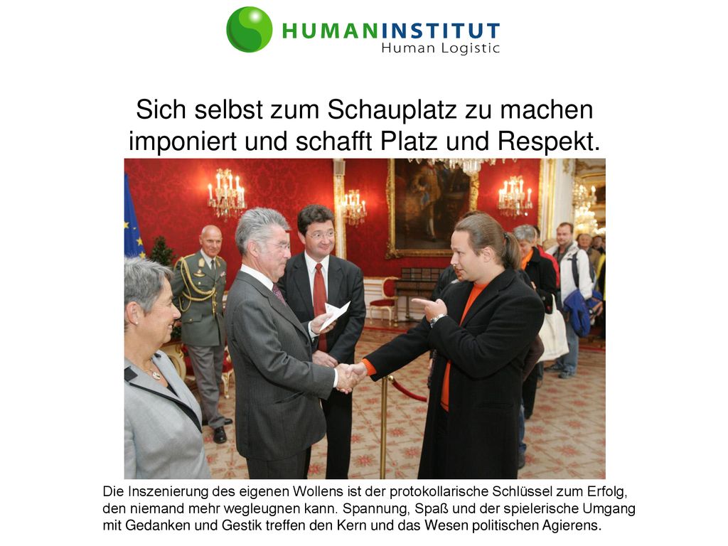 Sich selbst zum Schauplatz zu machen imponiert und schafft Platz und Respekt.