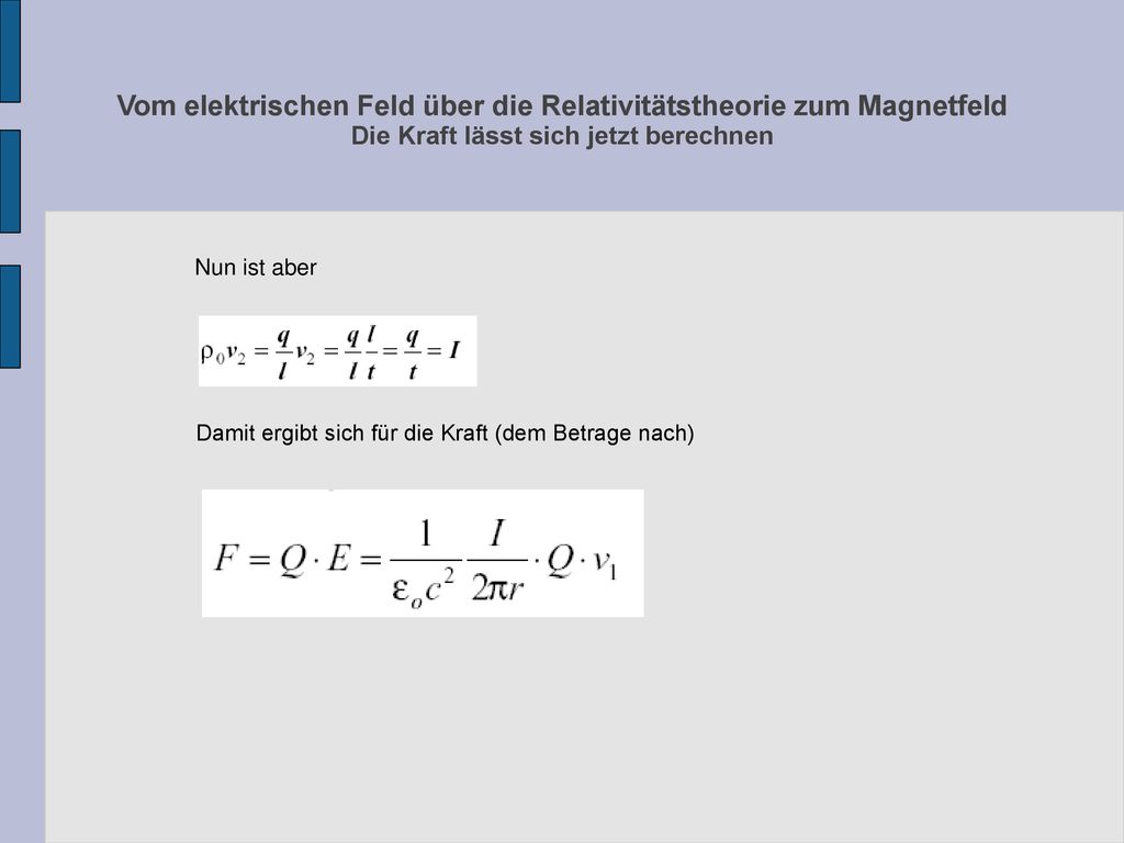Vom elektrischen Feld über die Relativitätstheorie zum Magnetfeld Die Kraft lässt sich jetzt berechnen